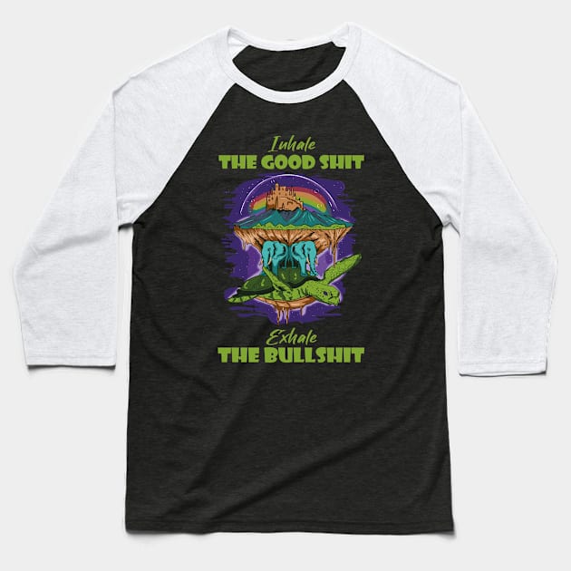 Inhale The Good Shit Exhale The Bullshit 420 Weed Baseball T-Shirt by bigD